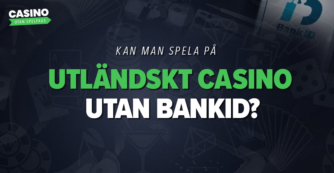Kan man spela på ett utländskt casino utan BankID?